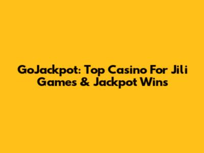 GoJackpot: Top Casino For Jili Games & Jackpot Wins