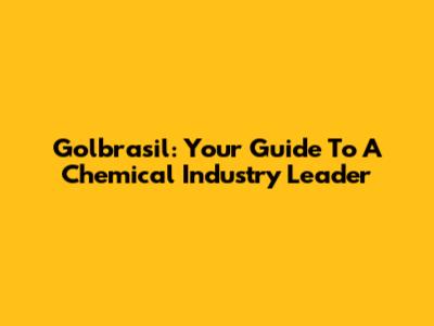 Golbrasil: Your Guide To A Chemical Industry Leader