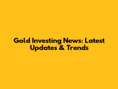 Gold Investing News: Latest Updates & Trends