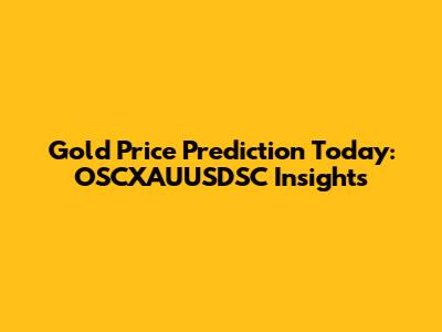 Gold Price Prediction Today: OSCXAUUSDSC Insights