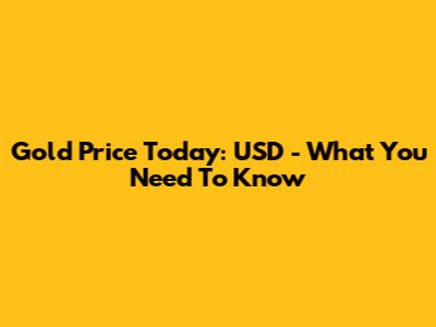 Gold Price Today: USD - What You Need To Know