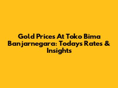 Gold Prices At Toko Bima Banjarnegara: Today's Rates & Insights