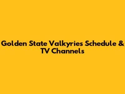 Golden State Valkyries Schedule & TV Channels