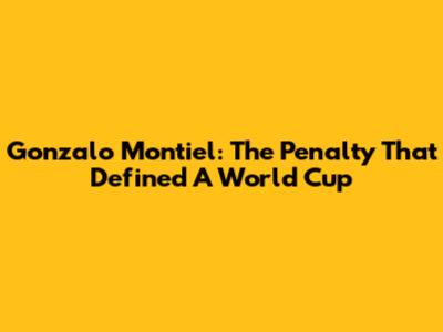 Gonzalo Montiel: The Penalty That Defined A World Cup