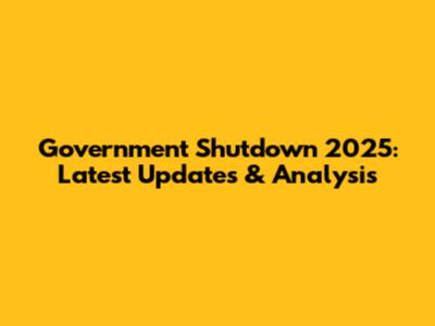 Government Shutdown 2025: Latest Updates & Analysis