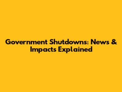Government Shutdowns: News & Impacts Explained