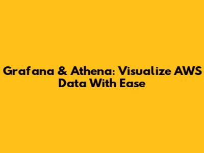 Grafana & Athena: Visualize AWS Data With Ease