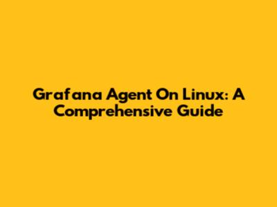 Grafana Agent On Linux: A Comprehensive Guide