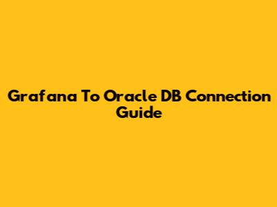 Grafana To Oracle DB Connection Guide