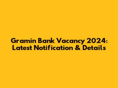 Gramin Bank Vacancy 2024: Latest Notification & Details