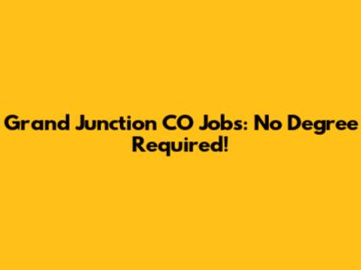 Grand Junction CO Jobs: No Degree Required!