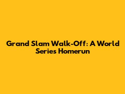 Grand Slam Walk-Off: A World Series Homerun