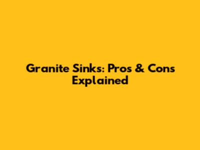 Granite Sinks: Pros & Cons Explained