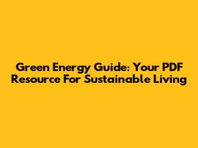 Green Energy Guide: Your PDF Resource For Sustainable Living