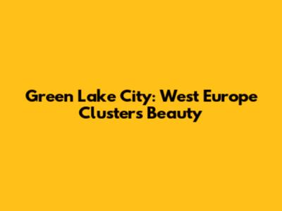 Green Lake City: West Europe Cluster's Beauty