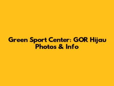 Green Sport Center: GOR Hijau Photos & Info