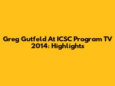 Greg Gutfeld At ICSC Program TV 2014: Highlights