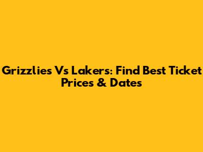 Grizzlies Vs Lakers: Find Best Ticket Prices & Dates