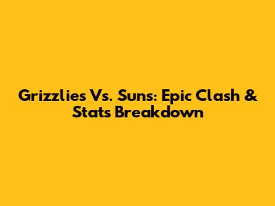 Grizzlies Vs. Suns: Epic Clash & Stats Breakdown