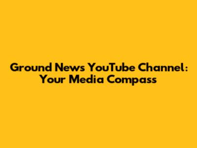 Ground News YouTube Channel: Your Media Compass