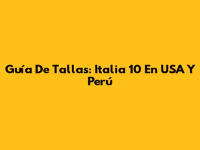 Guía De Tallas: Italia 10 En USA Y Perú