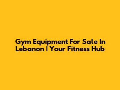 Gym Equipment For Sale In Lebanon | Your Fitness Hub