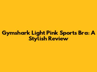Gymshark Light Pink Sports Bra: A Stylish Review