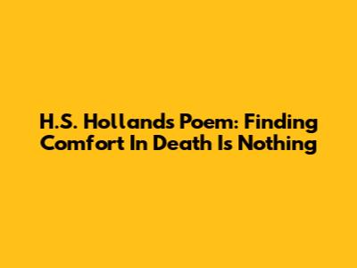 H.S. Holland's Poem: Finding Comfort In 'Death Is Nothing'