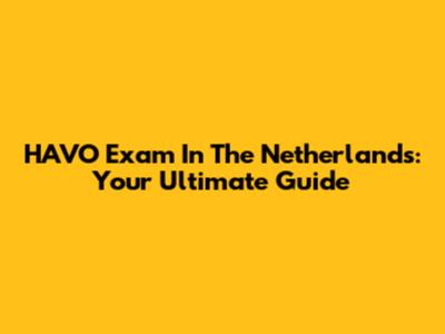 HAVO Exam In The Netherlands: Your Ultimate Guide