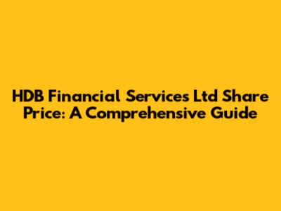 HDB Financial Services Ltd Share Price: A Comprehensive Guide