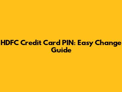 HDFC Credit Card PIN: Easy Change Guide