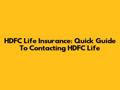HDFC Life Insurance: Quick Guide To Contacting HDFC Life