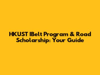 HKUST IBelt Program & Road Scholarship: Your Guide