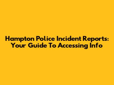 Hampton Police Incident Reports: Your Guide To Accessing Info