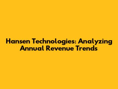 Hansen Technologies: Analyzing Annual Revenue Trends