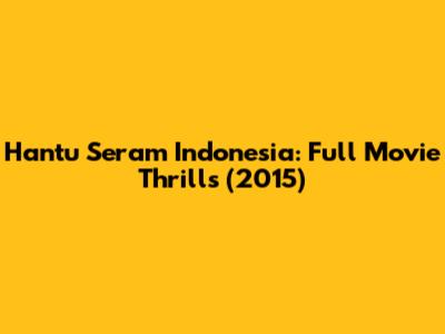 Hantu Seram Indonesia: Full Movie Thrills (2015)