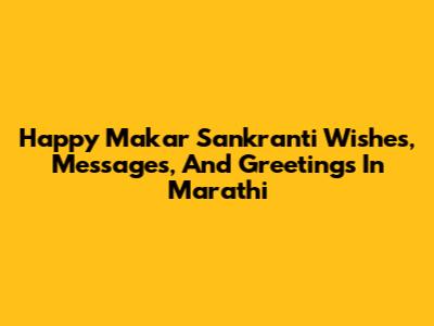 Happy Makar Sankranti Wishes, Messages, And Greetings In Marathi