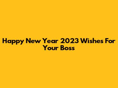Happy New Year 2023 Wishes For Your Boss