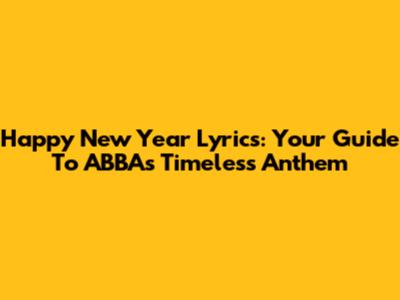 Happy New Year Lyrics: Your Guide To ABBA's Timeless Anthem