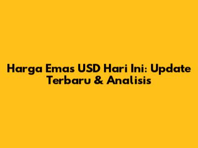 Harga Emas USD Hari Ini: Update Terbaru & Analisis