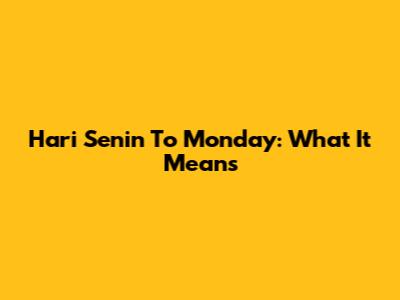 Hari Senin To Monday: What It Means