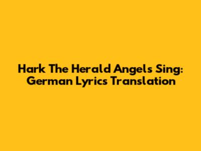 Hark The Herald Angels Sing: German Lyrics Translation