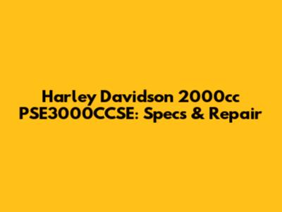 Harley Davidson 2000cc PSE3000CCSE: Specs & Repair