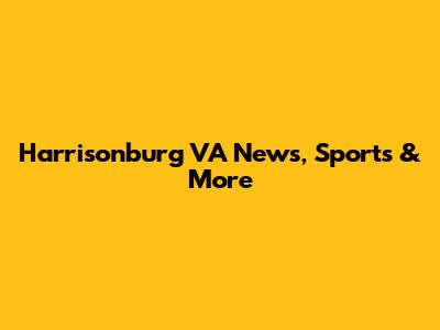 Harrisonburg VA News, Sports & More