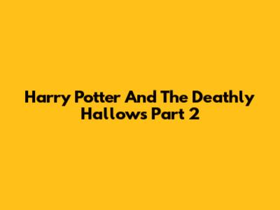Harry Potter And The Deathly Hallows Part 2