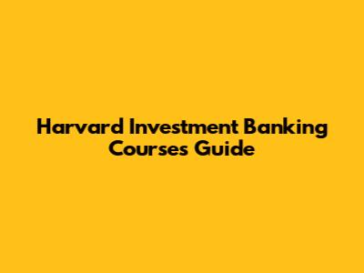 Harvard Investment Banking Courses Guide