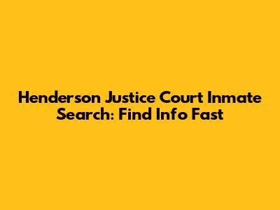 Henderson Justice Court Inmate Search: Find Info Fast