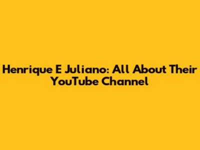 Henrique E Juliano: All About Their YouTube Channel