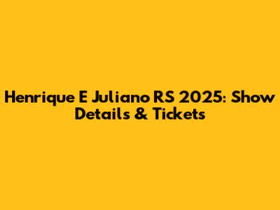 Henrique E Juliano RS 2025: Show Details & Tickets