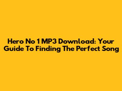 Hero No 1 MP3 Download: Your Guide To Finding The Perfect Song